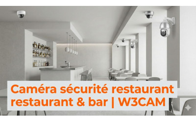 Caméra sécurité restaurant & bar | W3CAM