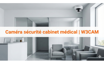 Caméra sécurité cabinet médical | W3CAM 